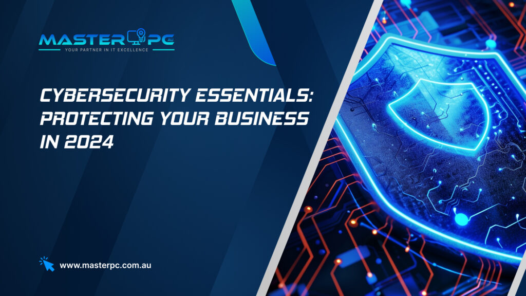 Cybersecurity Essentials: Protecting Your Business in 2024